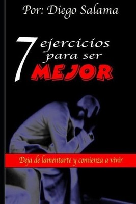 7 ejercicios para ser mejor by Diego A. Salama Lowenstern (Spanish) Paperback Bo