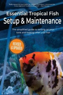 Essential Tropical Fish Setup & Maintenance: The Simplified Guide to Setting Up
