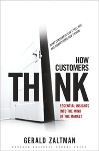 How Customers Think: Essential Insights into the Mind of the Mar