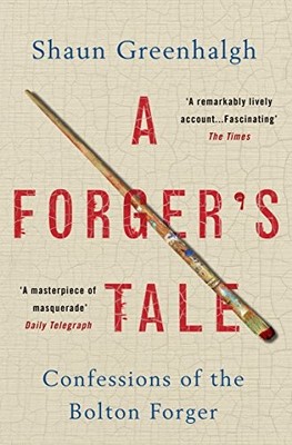 A Forger's Tale: Confessions of the Bolton Forger by Shaun Greenhalgh NEW