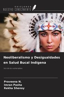 Neoliberalismo Y Desigualdades En Salud Bucal IndíGena Praveena N.