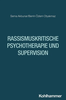 Rassismuskritische Psychotherapie und Supervision | Sema Akbunar (u. a.) | Buch