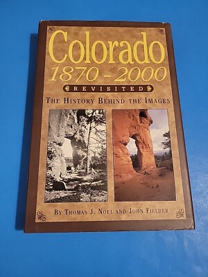 Colorado 1870-2000 Revisited : The History Behind the Images, Hardcover, DJ 