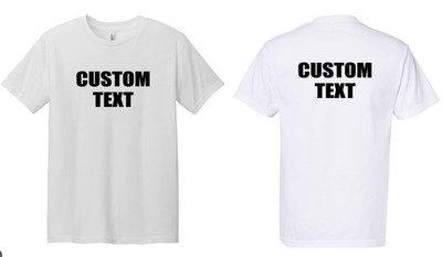 Custom T-Shirt, Personalized, Add Your Own Text Front Back Both Front/Back