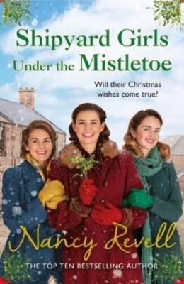 Shipyard Girls Under the Mistletoe - Paperback By Revell, Nancy - GOOD