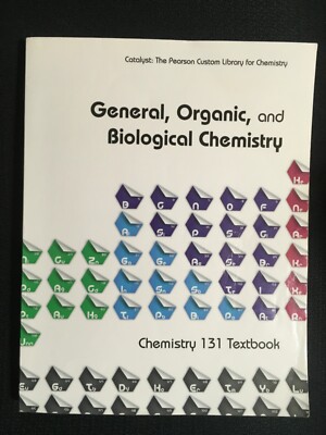 General Organic and Biological CHEMISTRY Chem 131 UNMARKED Textbook 2013 PEARSON