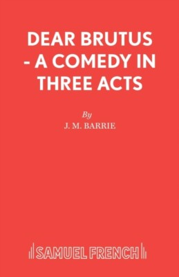 Barrie - Dear Brutus - A Comedy in Three Acts - New paperback or softb - X555z