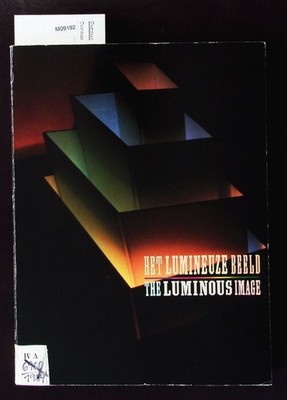 Het lumineuze beeld. Stedelijk Museum, Amsterdam, 14.9.1984-28.10.1984 = The lum