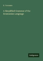 A Simplified Grammar Of The Roumanian Language R. Torceanu