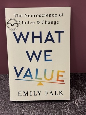 What We Value: The Neuroscience of Choice and Change by Emily Falk (softcover)