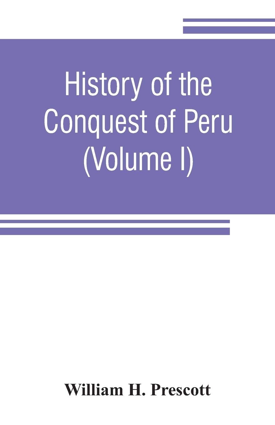 History of the conquest of Peru: with a prelimi. Prescott**