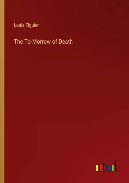 The To-Morrow Of Death Louis Figuier-image