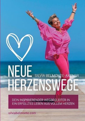 Neue Herzenswege: Dein inspirierender Wegbegleiter in ein erf?lltes Leben aus vo