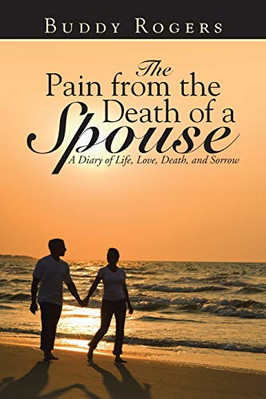 The Pain from the Death of a Spouse: a Diary of Life, L -  NEW Buddy Rogers 2014