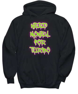 Need Money For Turbo Shirt - Hoodie