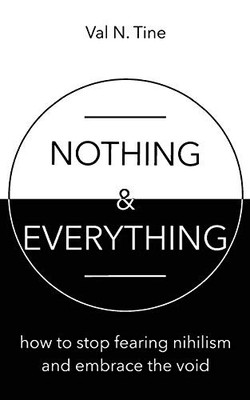 Nothing & Everything: How to stop fear..., Tine, Val N.