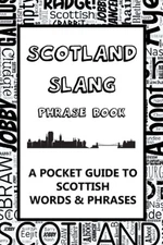 Scotland Slang Phrase Book. A Pocket Guide To Scottish Words & Phrases: A fun mi