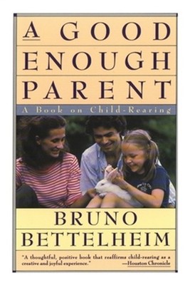 Good Enough Parent: A Book on Child-Rearing (Paperback or Softback)