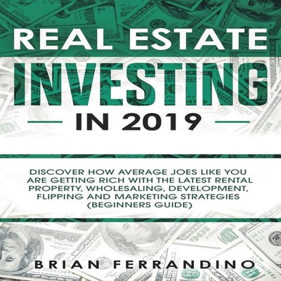 Real Estate Investing in 2019 Discover How Average Joes Like You
