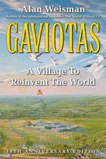 Gaviotas : A Village to Reinvent the World, Paperback by Weisman, Alan, Like ...