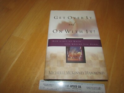 Get over It and on with It : How to Get up When Life Knocks You Down by Hammond