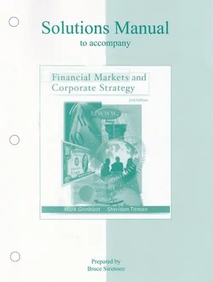 Financial Markets and Corporate Strategy. Student Solutions Manual - Mark Grinbl