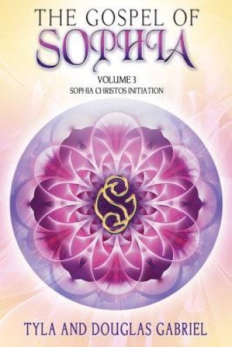 Das Evangelium der Sophia: Sophia Christos Initiation (Evangelium der Sophien-Trilogie)