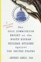 The 2020 Commission Report On The North Korean Nuclear Attacks Against The...