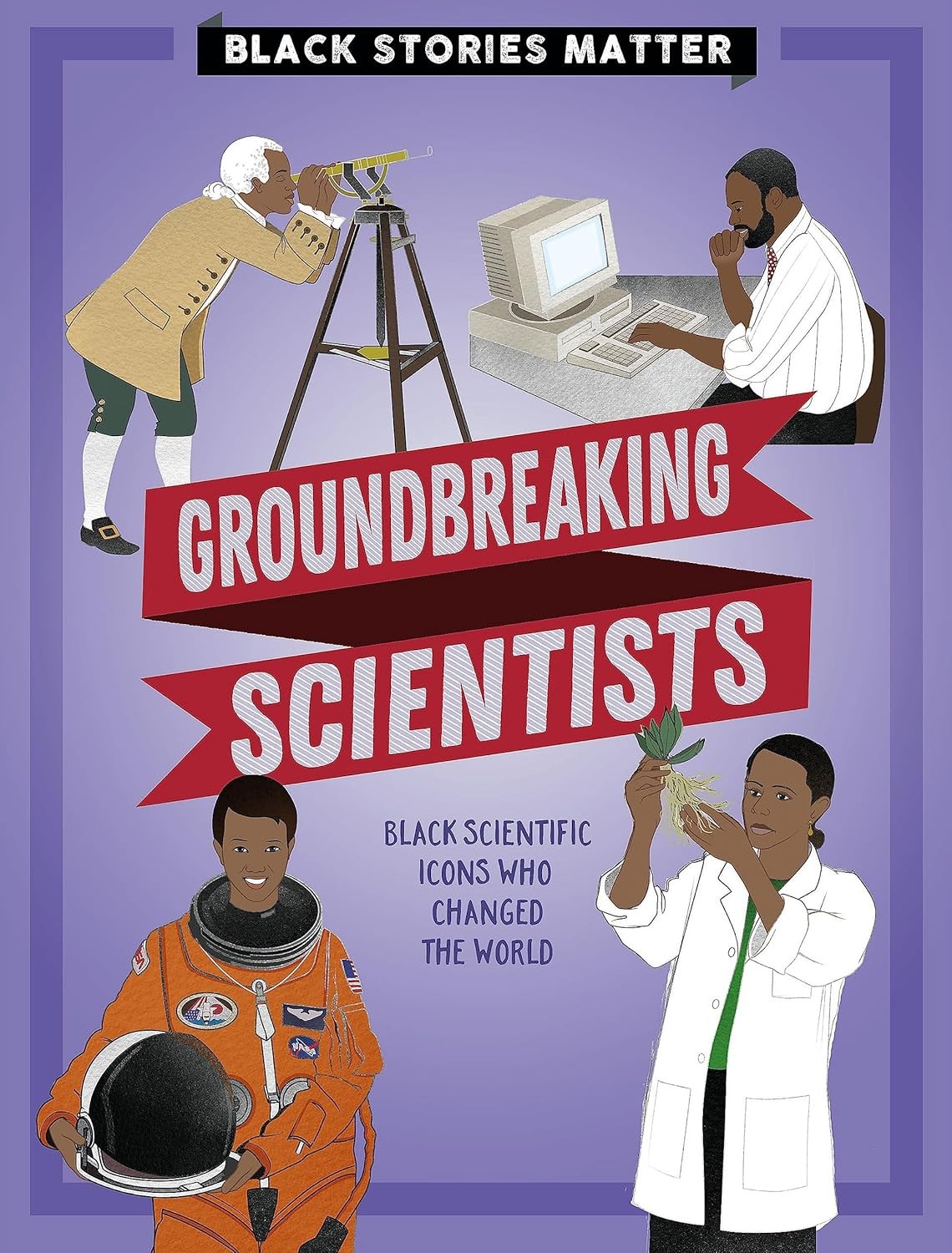 Groundbreaking Scientists (Black Stories Matter) [hardcover] Miller, J.P. [Sep 2