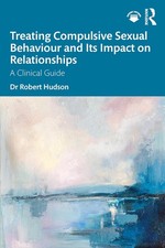 Treating Compulsive Sexual Behaviour and Its Impact on Relationships:  Paperback