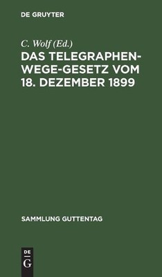 Das Telegraphenwege-Gesetz vom 18. Dezember 1899 (Hardback) Sammlung Guttentag