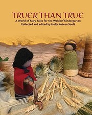 Truer Than True: A World of Fairy Tales for the Waldorf Kindergarten. Soule**