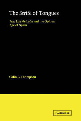 The Strife of Tongues Fray Luis de Leon and the Golden Age of Spain Thompson