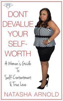 Don't Devalue Your Self-Worth: A Woman's Guide to Self-Contentment & True Lov...