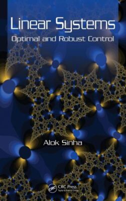 Linear Systems: Optimal And Robust Control