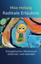 Radikale Erlaubnis: Energetischen Missbrauch ...