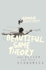 Image of Beautiful Game Theory: How Soccer Can Help Economics by Ignacio ...