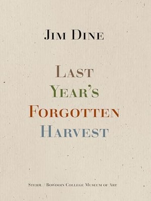 Jim Dine: Last Year s Forgotten Harvest by Jim Dine 9783969993125 NEW