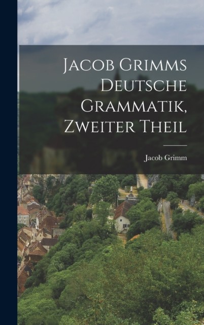 Jacob Grimms Deutsche Grammatik zweiter Theil HARDBACK (GERMAN) 9781018770055