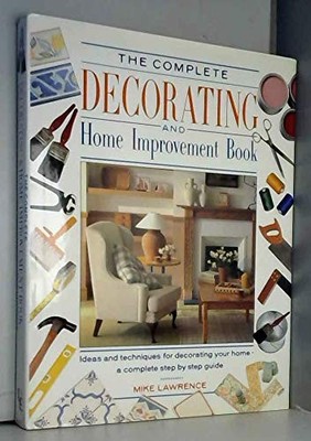 The Complete Decorating and Home Improvement Book,Mike Lawrence-