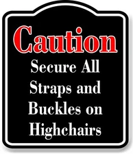 Caution Secure All Strap Buckle Highchairs Red BLACK Aluminum Composite Sign
