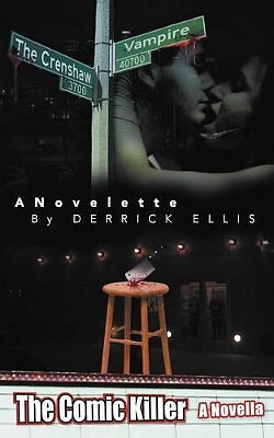The Crenshaw Vampire a Novelette by Derrick Ellis: The Comic Killer a Novella...