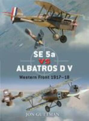 SE 5a vs Albatros D V: Western Front 1917 18 (Duel, 20), Guttman, Jon, 978184603