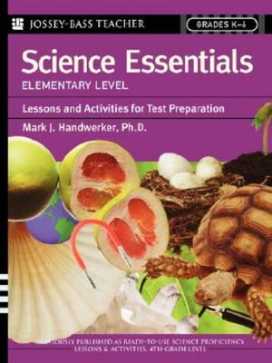 Science Essentials, Elementary Level: Lessons And Activities For Test Prepa...