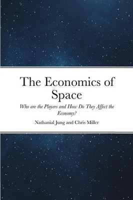 The Economics of Space Who are the Players and How Do They Affect the Economy?