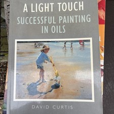 Light Touch : Successful Painting in Oils by David Curtis Paperback