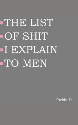 Farida D The List of Shit I Explain to Men (Paperback)