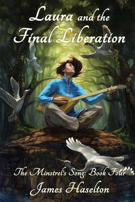 Laura and the Final Liberation: The Minstrel's Song by James C. Haselton (Englis