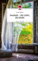 Saudade - Die Liebe, Die Bleibt. Life Is A Story - Story.One Laura Riefert