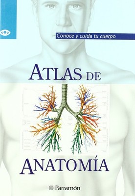 Atlas De Anatomia/Atlas of Anatomy: Conoce Y Cuida Tu Cuerpo (Conoce Y Cuida...